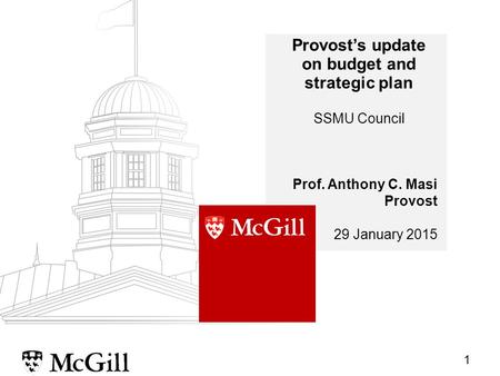 1 Provost’s update on budget and strategic plan SSMU Council Prof. Anthony C. Masi Provost 29 January 2015.