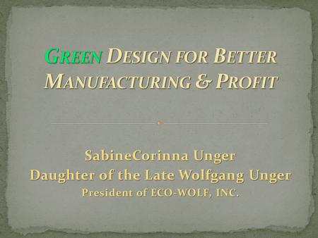 SabineCorinna Unger Daughter of the Late Wolfgang Unger President of ECO-WOLF, INC.