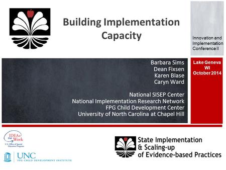 Barbara Sims Dean Fixsen Karen Blase Caryn Ward National SISEP Center National Implementation Research Network FPG Child Development Center University.