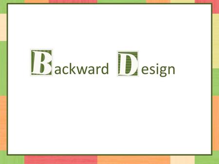 Ackward esign. Teachers are designers. The effectiveness of their designs corresponds to whether they have accomplished their goals for the end users.