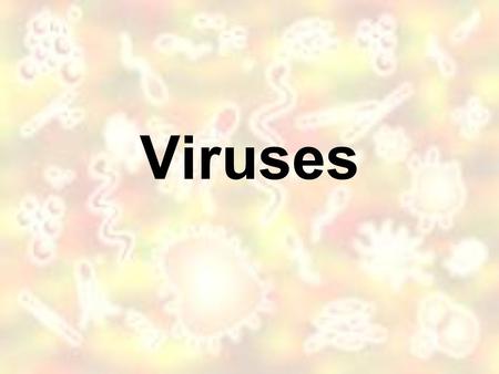 Viruses.