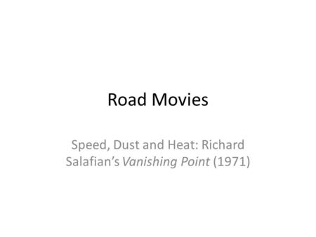 Road Movies Speed, Dust and Heat: Richard Salafian’s Vanishing Point (1971)