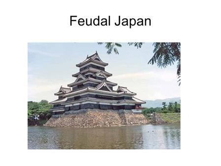 Feudal Japan. Geography Geographic Features of Japan 4 main islands- Kyushu, Shikoku, Honshu and Hokkaido. Volcanic islands that are hilly and rocky.