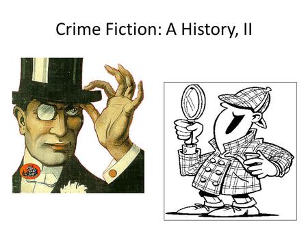 Crime Fiction: A History, II. Sir Arthur Conan Doyle, 1859-1930 Scottish physician Writer of: detective stories, science fiction, historical novels, plays,