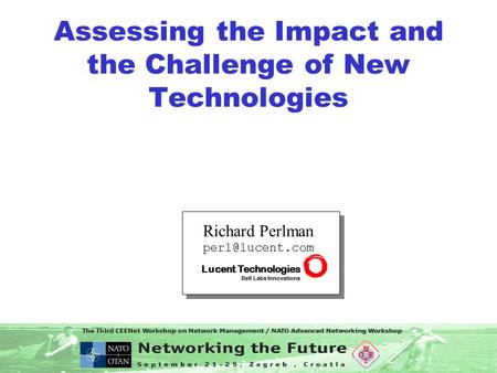 Assessing the Impact and the Challenge of New Technologies Richard Perlman Lucent Technologies Bell Labs Innovations.