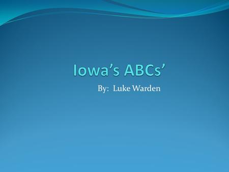 By: Luke Warden A is for… Adventureland Adventureland is a very popular amusement park in Iowa. You can ride rides such as the Outlaw, the Tornado, the.