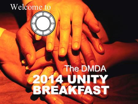 Welcome to 2014 UNITY BREAKFAST The DMDA. Welcome to the 21 th Annual Unity Breakfast.