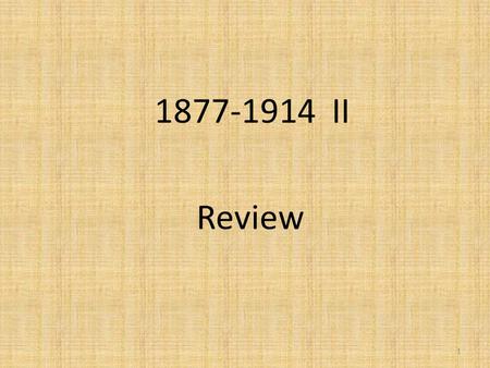 1877-1914 II Review 1. 1. Who was the Democratic Presidential candidate that was elected in 1912 under his campaign slogan the “New Freedom”? 2.