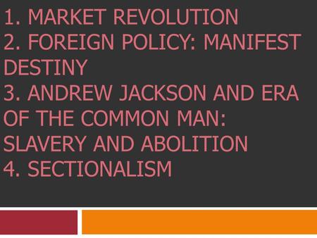 1820 – 1850: Antebellum America 1. Market Revolution 2