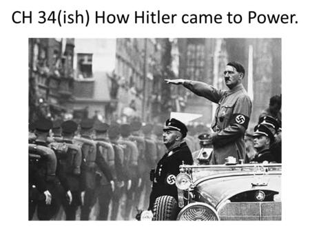 CH 34(ish) How Hitler came to Power.. Young Adolf Born in Austria-Hungary 4 th of 6 children Family would move to Bavaria, where Hitler would identify.