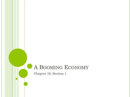 A B OOMING E CONOMY Chapter 16, Section 1. T HE A UTOMOBILE D RIVES P ROSPERITY Henry Ford utilized the assembly line method to mass produce his first.