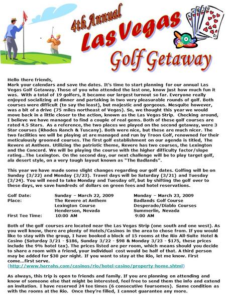 Hello there friends, Mark your calendars and save the dates. It’s time to start planning for our annual Las Vegas Golf Getaway. Those of you who attended.