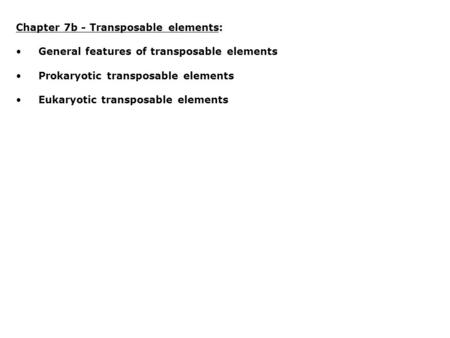 Chapter 7b - Transposable elements: