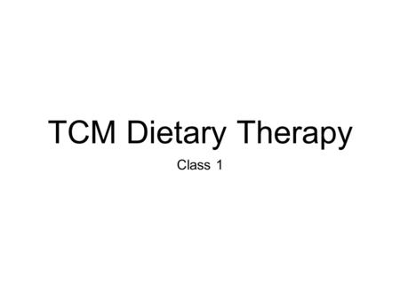 TCM Dietary Therapy Class 1. Learning Objectives What this class is about: Part of Chinese Herbal Medicine (CHM) curriculum Food Therapy as an extension.