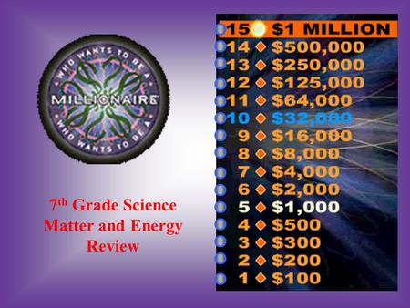 7 th Grade Science Matter and Energy Review A:B: Primary consumersSecondary consumers C:D: SunNone of these #1 Where does the energy in the Producers.