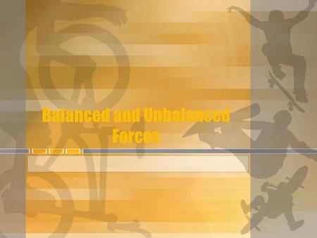 Balanced and Unbalanced Forces. What allows you to peddle your bike, blow your nose, chew gum or swim in a pool?