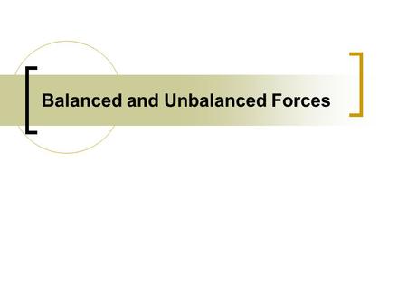 Balanced and Unbalanced Forces. What is a force? A force is an action exerted on an object to change its state of rest or motion A force is a push or.