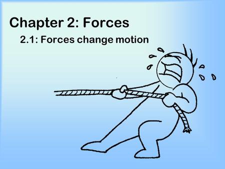 Chapter 2: Forces 2.1: Forces change motion.