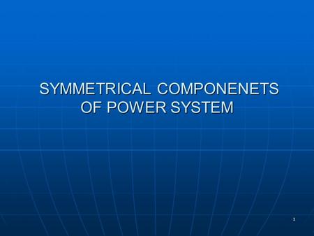 SYMMETRICAL COMPONENETS OF POWER SYSTEM