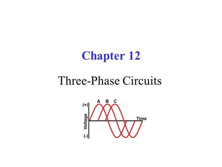 Chapter 12 Three-Phase Circuits