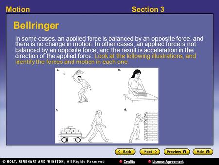 Section 3Motion In some cases, an applied force is balanced by an opposite force, and there is no change in motion. In other cases, an applied force is.