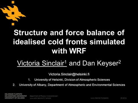 Www.helsinki.fi/yliopisto 24.10.11 Department of Physics /Victoria Sinclair www.atm.helsinki.fi/~vsinclai Structure and force balance of idealised cold.