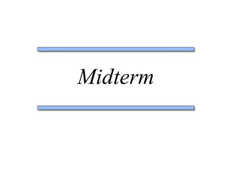 Midterm. Still 20 left… Average so far: 26.8 Percentage under 25: ≈ 40 Percentage under 22.5: ≈ 25 1 bonus to pass 75% of the class Highest: 46.5.