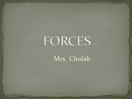 FORCES Mrs. Cholak.