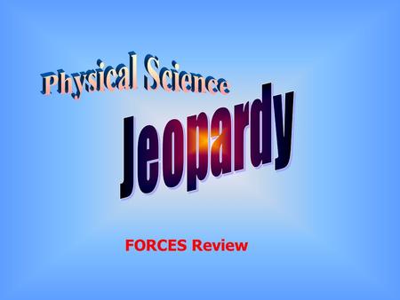 FORCES Review Definition Of Terms Balanced And Unbalanced Forces 100 Gravity And Motion Gravity Friction Miscell- aneous 500 400 300 200 100 200 300.