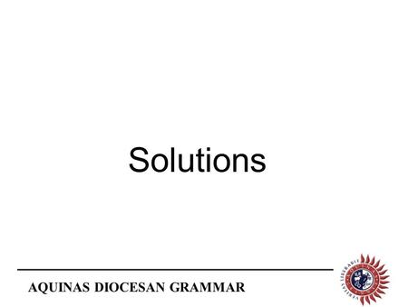 AQUINAS DIOCESAN GRAMMAR Solutions. AQUINAS DIOCESAN GRAMMAR Q10. A rocket has a mass of 1000kg. (a) What is its weight on the grounds?(g = 10N/kg) W.