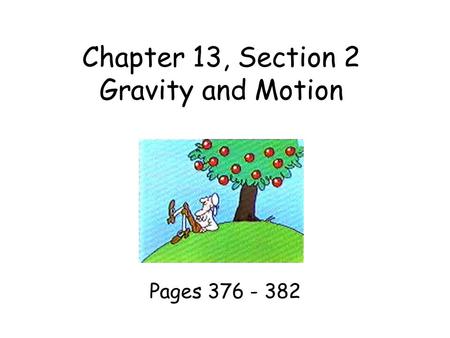 Chapter 13, Section 2 Gravity and Motion