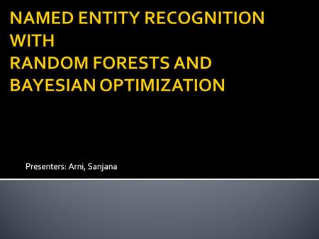 Presenters: Arni, Sanjana.  Subtask of Information Extraction  Identify known entity names – person, places, organization etc  Identify the boundaries.