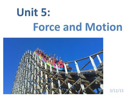 Unit 5: Force and Motion 3/12/15. What is force? Simply put, force is a push or pull applied to an object.