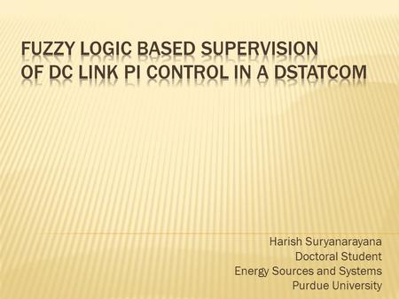 Harish Suryanarayana Doctoral Student Energy Sources and Systems Purdue University.