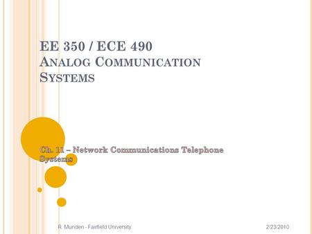 EE 350 / ECE 490 A NALOG C OMMUNICATION S YSTEMS 2/23/2010R. Munden - Fairfield University 1.