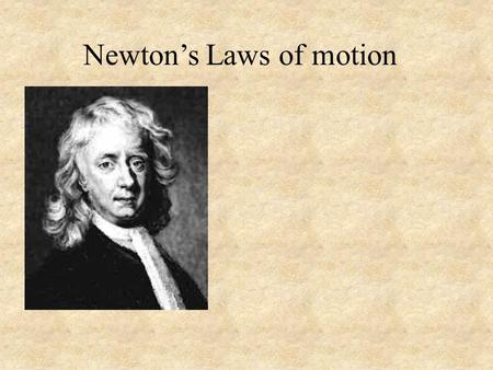 Newton’s Laws of motion. Newton’s Three Laws of motion: 1. An object at rest will remain at rest, an object in motion will remain in motion at a constant.