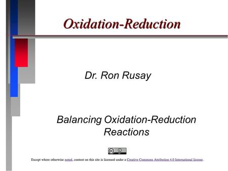 Oxidation-Reduction Dr. Ron Rusay Balancing Oxidation-Reduction Reactions.