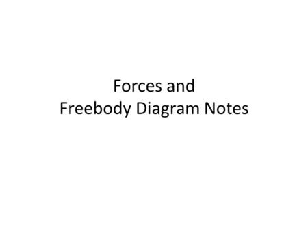 Forces and Freebody Diagram Notes