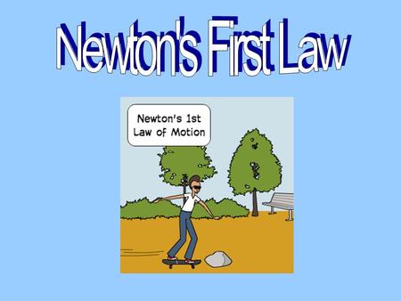 Inertia is the tendency of an object to resist changes in its state of motion. The more mass an object has the greater its inertia.