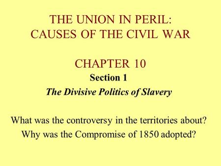 THE UNION IN PERIL: CAUSES OF THE CIVIL WAR CHAPTER 10