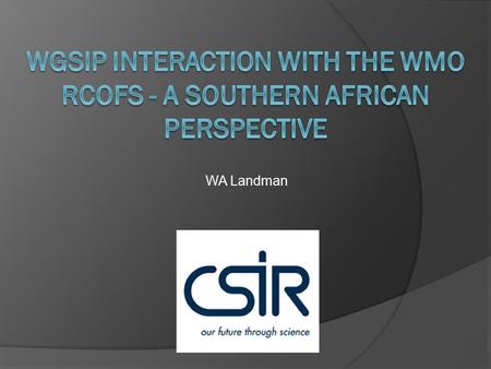 WA Landman. The RCOF concept  Towards the end of 1997 two important climate-related events occurred The record-breaking El Niño episode The holding of.