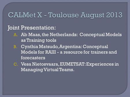 Joint Presentation: A. Ab Maas, the Netherlands: Conceptual Models as Training tools B. Cynthia Matsudo, Argentina: Conceptual Models for RAIII - a resource.