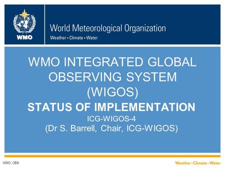 WMO INTEGRATED GLOBAL OBSERVING SYSTEM (WIGOS)