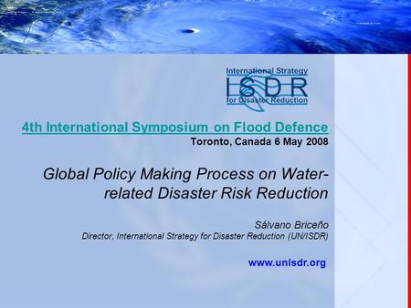 4th International Symposium on Flood Defence 4th International Symposium on Flood Defence Toronto, Canada 6 May 2008 Global Policy Making Process on Water-