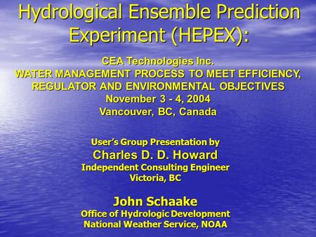 Hydrological Ensemble Prediction Experiment (HEPEX): CEA Technologies Inc. WATER MANAGEMENT PROCESS TO MEET EFFICIENCY, REGULATOR AND ENVIRONMENTAL OBJECTIVES.