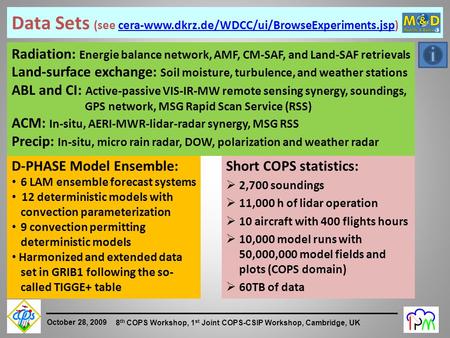 1 October 28, 2009 8 th COPS Workshop, 1 st Joint COPS-CSIP Workshop, Cambridge, UK Data Sets (see cera-www.dkrz.de/WDCC/ui/BrowseExperiments.jsp)cera-www.dkrz.de/WDCC/ui/BrowseExperiments.jsp.