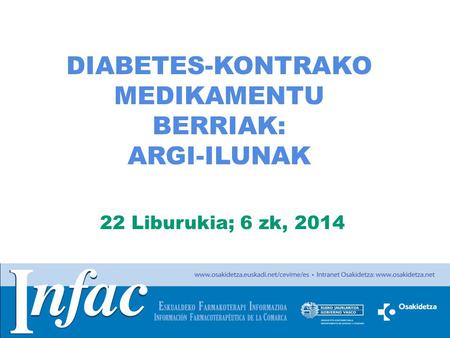 DIABETES-KONTRAKO MEDIKAMENTU BERRIAK: ARGI-ILUNAK 22 Liburukia; 6 zk, 2014.