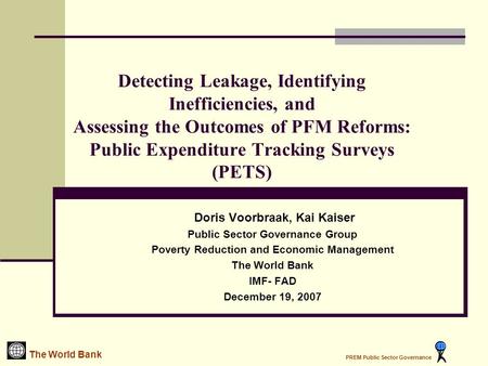 Detecting Leakage, Identifying Inefficiencies, and Assessing the Outcomes of PFM Reforms: Public Expenditure Tracking Surveys (PETS) Doris Voorbraak, Kai.