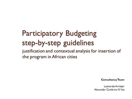 Participatory Budgeting step-by-step guidelines justification and contextual analysis for insertion of the program in African cities Consultancy Team Leonardo.