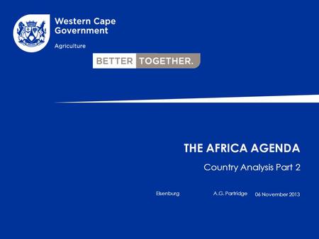 Country Analysis Part 2 ElsenburgA.G. Partridge THE AFRICA AGENDA 06 November 2013.